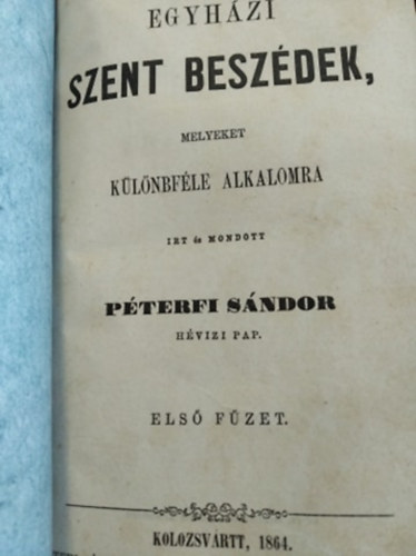 Péterfi Sándor - Egyházi szent beszédek, melyeket különféle alkalomra írt és mondott Péterfi Sándor hévizi pap I-II. füzet