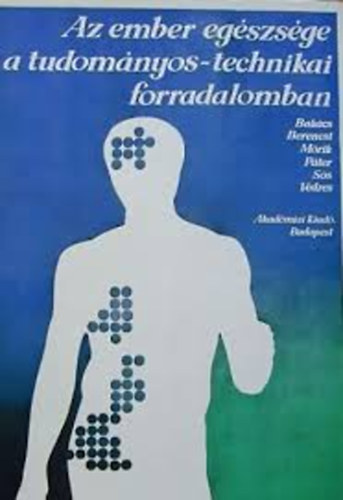 Bak�cs-Berencsi-M�rik-P�ter... - Az ember eg�szs�ge a tudom�nyos-technikai forradalomban