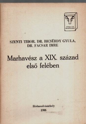 Dr. Bicsérdy Gyula Szenti Tibor - Marhavész a XIX. század első felében.