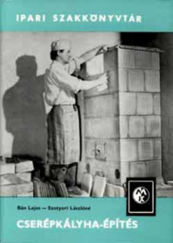 Bán Lajos-Szotyori Lászlóné - Cserépkályha-építés