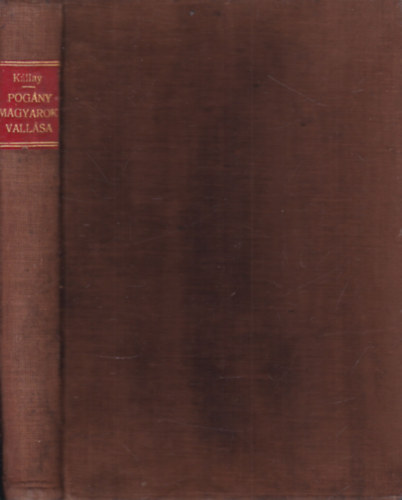 Kállay Ferencz - A pogány magyarok vallása (I. kiadás)