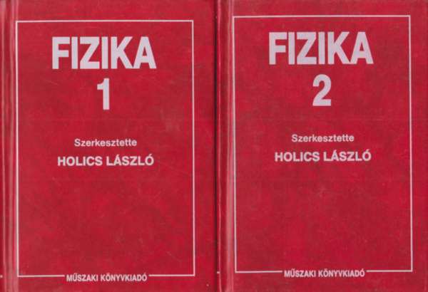 Holics László (szerk.) - Fizika 1-2. (1.: Klasszikus fizika, 2.: Modern fizika)