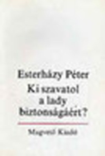 Esterhzy Pter - Ki szavatol a lady biztonsgrt? + Fgg (2 ktet)