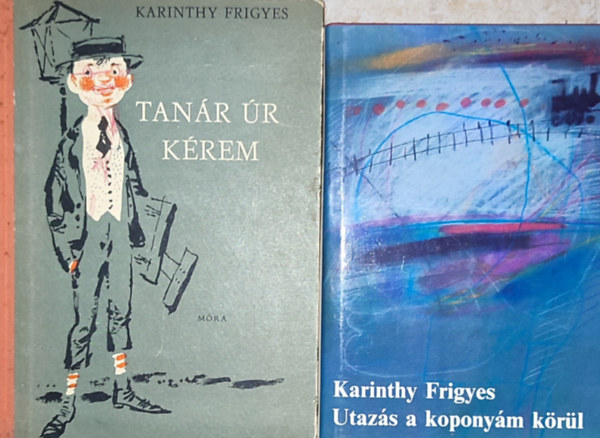 Karinthy Frigyes - 2db Karinthy Frigyes könyv - utazás a koponyám körül; Tanár úr kérem