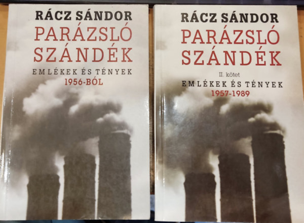 Rácz Sándor - 2 db Parázsló szándék, emlékek és tények: I.: 1956-ból + II.: 1957-1989