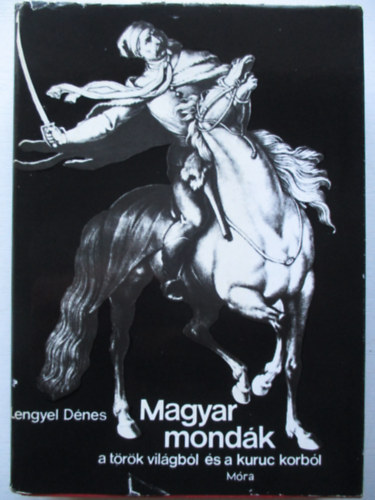 Lengyel D�nes - Magyar mond�k a t�r�k vil�gb�l �s a kuruc korb�l