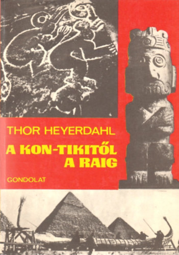Thor Heyerdahl - A Kon-Tiki-tl a Ra-ig (Egy elmlet kalandja)