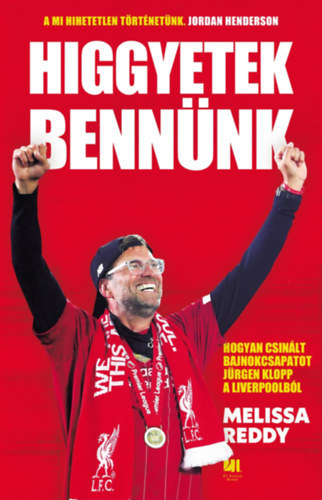 Melissa Reddy - Higgyetek bennünk - hogyan csinált bajnokcsapatot Jürgen Klopp a Liverpoolból