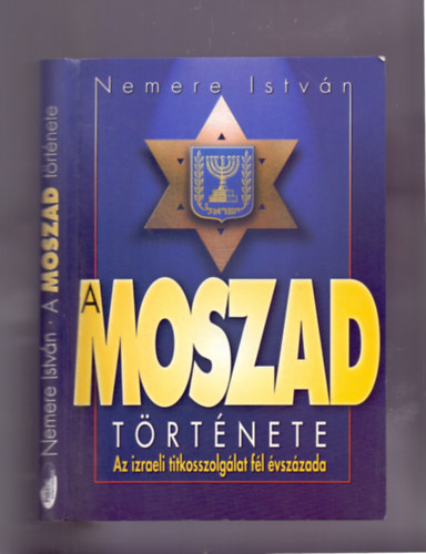 Nemere Istvn - A Moszad trtnete (Az izraeli titkosszolglat fl vszzada)