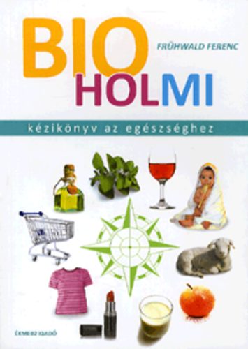 Frhwald Ferenc - Bioholmi - Kziknyv az egszsghez