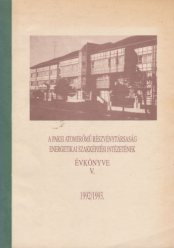 A Paksi Atomerm Rszvnytrsasg Energetikai Szakkpzsi Intzetnek vknyve V. (1992/1993)