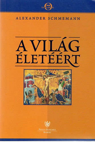 Alexander Schmemann - A világ életéért