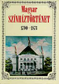 Kerényi Ferenc - Magyar színháztörténet 1790-1873