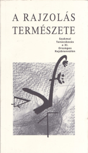 A rajzol�s term�szete - Szakmai Tan�cskoz�s a XI. Orsz�gos Rajzbienn�l�n