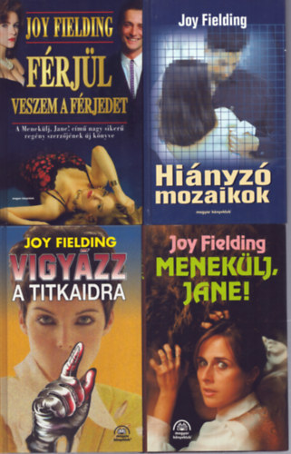 Joy Fielding - 4 db Joy Fielding k�tet: F�rj�l veszem a f�rjedet - Hi�nyz� mozaikok - Vigy�zz a titkaidra - Menek�lj, Jane!