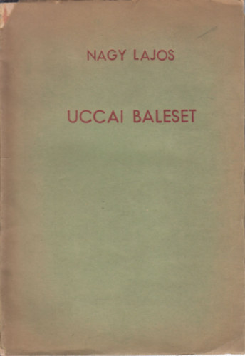 Nagy Lajos - Uccai baleset (I. kiads)