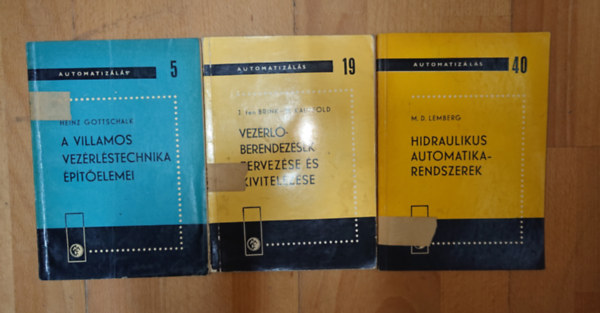 Brink Heinz Gottschalk - M. D. Lemberg Kauffold - 3 könyv az Automatizálás című sorozatából: A villamos vezérléstechnika építőelemei (5.), Vezérlőberendézések tervezése és kivitelezése (19.), Hidraulikus automatikarendszerek (40.)