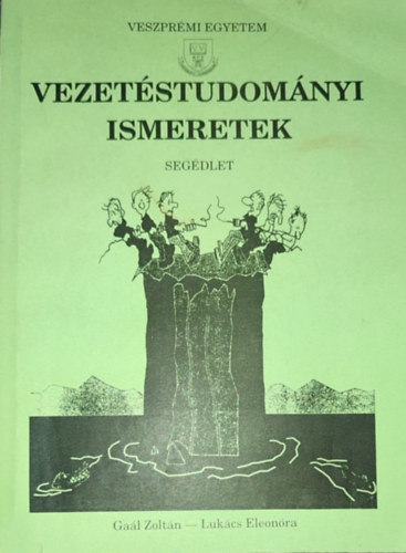 Lukács Eleonóra Gaál Zoltán - Gaál Zoltán-Lukács Eleonóra - Vezetéstudományi ismeretek-Segédlet