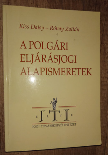 Kiss Daisy Dr.-Rónay Zoltán Dr. - A polgári eljárásjogi alapismeretek