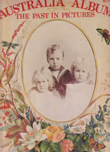 Australia  Album. The Past in Pictures.