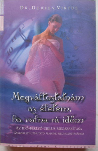 Doreen Virtue - Megv�ltoztatn�m az �letem, ha volna r� id�m