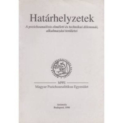 Flaskay G�bor  (szerk.) - Hat�rhelyzetek - A pszichoanal�zis elm�leti �s technikai dilemm�i, alkalmaz�si ter�letei (A Magyar Pszichoanalitikus Egyes�let 1997. �vi konferenci�ja)