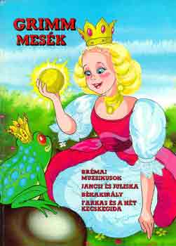 Grimm mesék: Brémai muzsikusok - Jancsi és Juliska - Békakirály - Farkas és a hét kecskegida