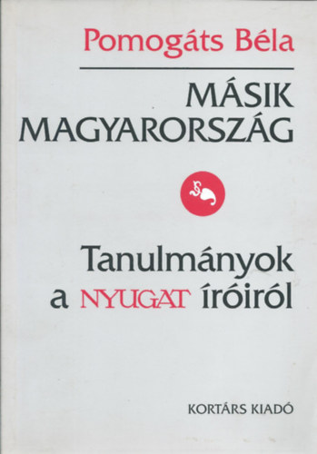 Pomog�ts B�la - M�sik Magyarorsz�g (Tanulm�nyok A Nyugat �r�ir�l)