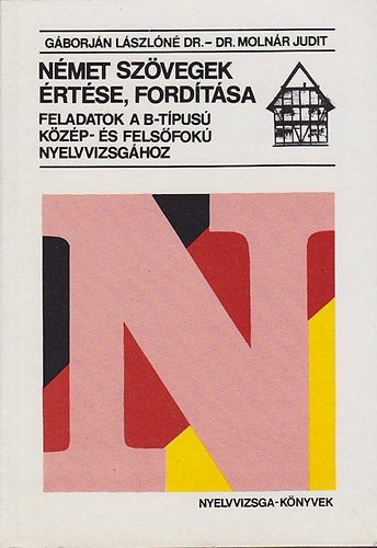 G�borj�n L�szl�n�; Moln�r Judit - N�met sz�vegek �rt�se, ford�t�sa : Feladatok a B-t�pus� k�z�p- �s fels�fok� nyelvvizsg�hoz