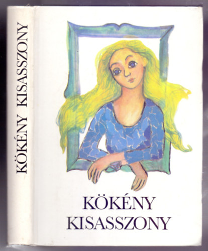 Pesti Gbor-Fy Andrs-Sebk Zsigmond-Szp Ern-Lesznai Anna-Fekete Istvn-Jzsef Attila-Csuks Istvn s mg sokan msok... - Kkny kisasszony (Magyar rk mesi - Tth va illusztrciival)