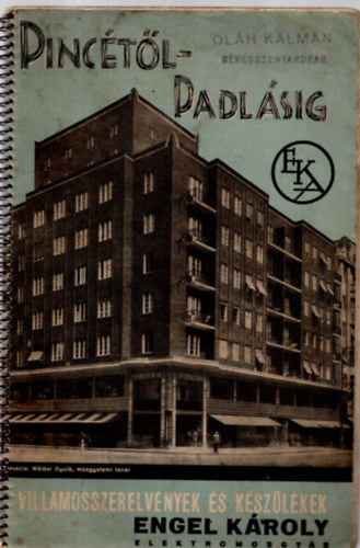 Engel K�roly - Pinc�t�l... padl�sig - Kivonat �rjegyz�keimb�l (Villamosszerelv�nyek �s k�sz�l�kek - Engel K�roly)