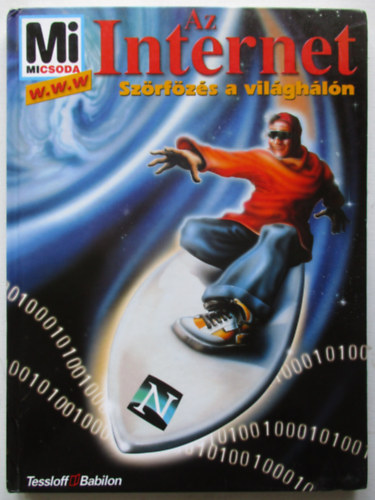 L�vai J�lia  Christof Hafkemeyer (szerk.), Lakos G�bor (ford.) - Az Internet - Sz�rf�z�s a vil�gh�l�n (Mi Micsoda)