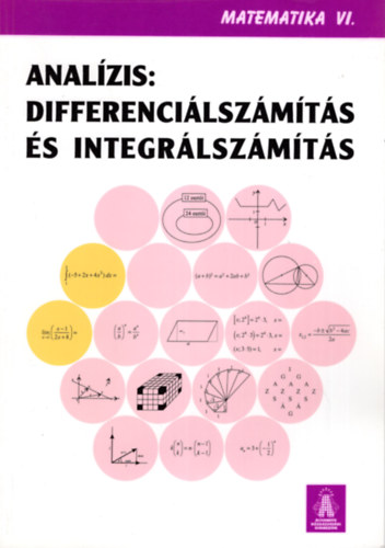 Ila-Horv�thn� Nagy Ilona - Matematika VI. Anal�zis : Differenci�lsz�m�t�s �s integr�lsz�m�t�s