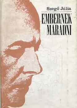 Szegő Júlia - Embernek maradni