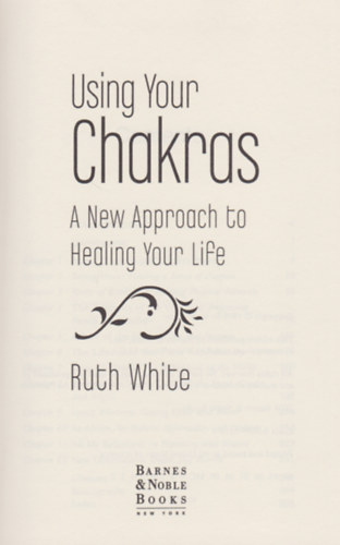 Ruth White - Using Your Chakras: A New Approach to Healing Your Life