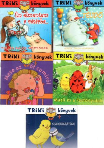 5 db Trixi K�nyvek: T�lid� + �n elmentem a v�s�rba... + Mese az �t cumir�l + M�zli �s a Fest�nyulak + Cinegebar�ts�g - M�zli, a k�v�ncsi kiscsibe