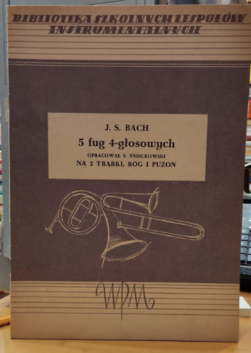J. S. Bach - 5 fug 4-glosowych opracowal S. Snieckowski Na 2 Trabki, Rog I Puzon (PWM 1950)(Biblioteka Szkolnych Zespołów Instrumentalnych)