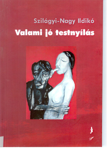 Szilágyi-Nagy Ildikó - Valami jó testnyílás