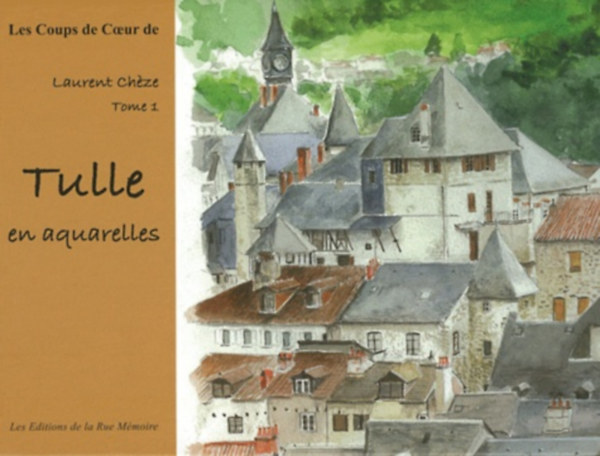 Laurent Chze - Tulle en aquarelles - Laurent Chze Band 1 (Les Coups de Coeur de)