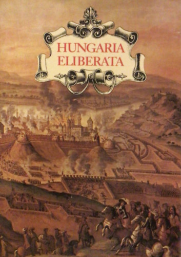 Szak�ly Ferenc - Hungaria Eliberata: Budav�r visszav�tele �s Magyarorsz�g...