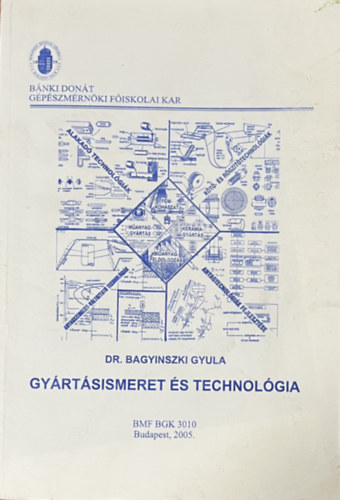 Bagyinszki Gyula - Gy�rt�sismeret �s technol�gia