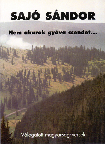 Saj� S�ndor - Nem akarok gy�va csendet...(V�logatott magyars�g-versek)