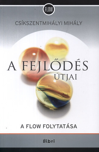 Csíkszentmihályi Mihály - A fejlődés útjai - A harmadik évezred pszichológiája (A Flow folytatása)