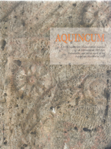Aquincum - A BTM Aquincumi M�zeum�nak �sat�sai �s leletment�sei 2005-ben (Aquincumi f�zetek 12.)