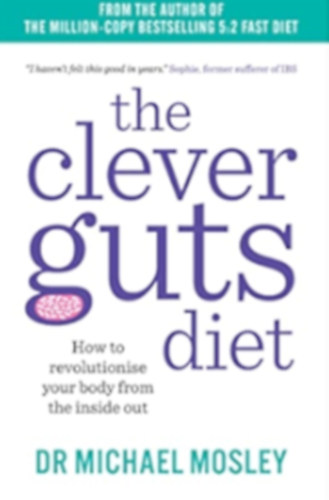 Dr. Michael Mosley - The Clever Guts Diet: How to revolutionise your body from the inside out