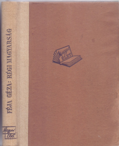 F�ja G�za - R�gi magyars�g - A magyar irodalom t�rt�nete a legr�gibb id�kt�l 1772-ig (Harmadik kiad�s)