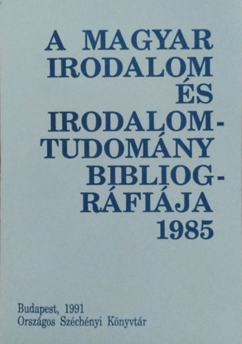 Zhony va (szerk.) - A magyar irodalom s irodalomtudomny bibliogrfija 1985