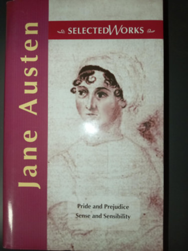 Jane Austen - Pride and Prejudice - Sense and Sensibility - Jane Austen Selected Works (B�szkes�g �s bal�t�let + �rtelem �s �rzelem eredeti nyelven)