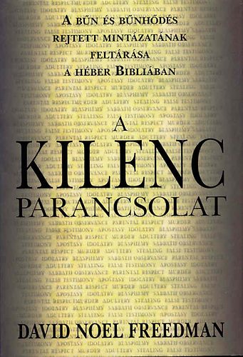 David Noel Freedman - A kilenc parancsolat (A bn s bnhds rejtett mintzatnak feltrsa