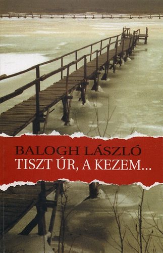 Balogh L�szl� - Tiszt �r, a kezem...